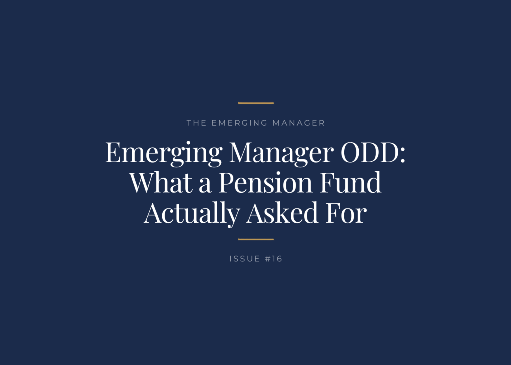 The Emerging Manager, issue 16: Emerging Manager ODD, what a pension fund actually asked for.